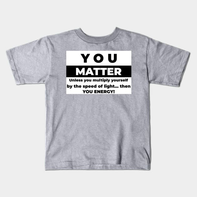 You Matter Kids T-Shirt by mikepod